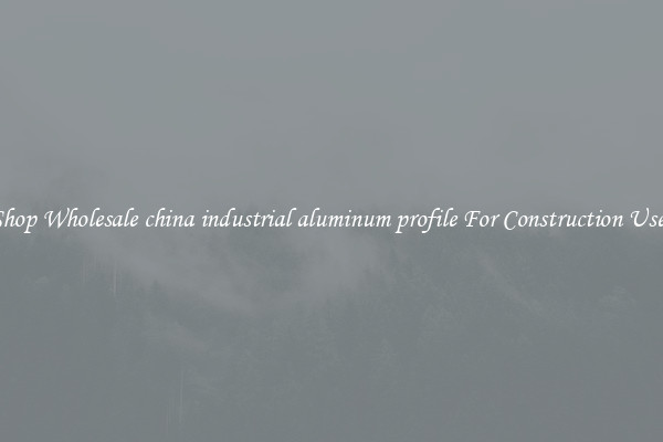 Shop Wholesale china industrial aluminum profile For Construction Uses