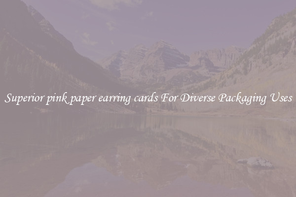Superior pink paper earring cards For Diverse Packaging Uses
