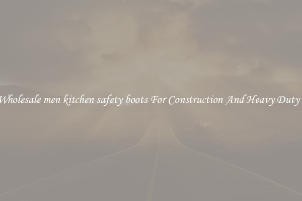 Buy Wholesale men kitchen safety boots For Construction And Heavy Duty Work