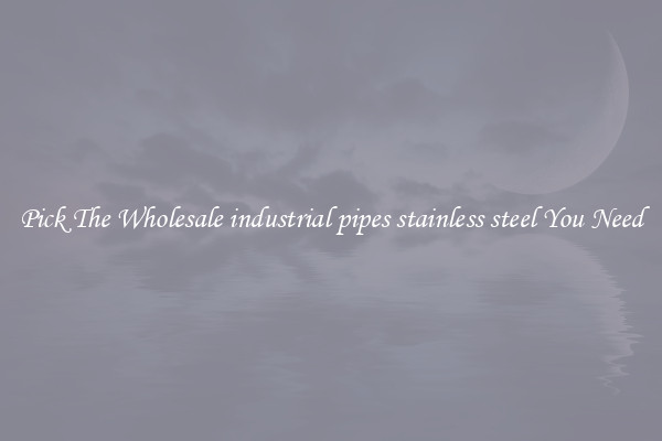 Pick The Wholesale industrial pipes stainless steel You Need