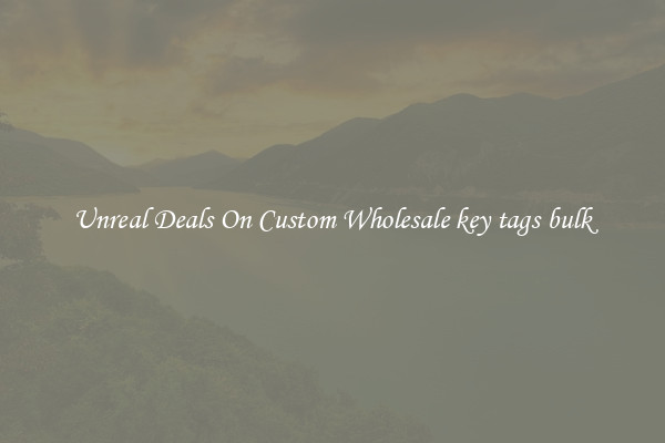 Unreal Deals On Custom Wholesale key tags bulk
