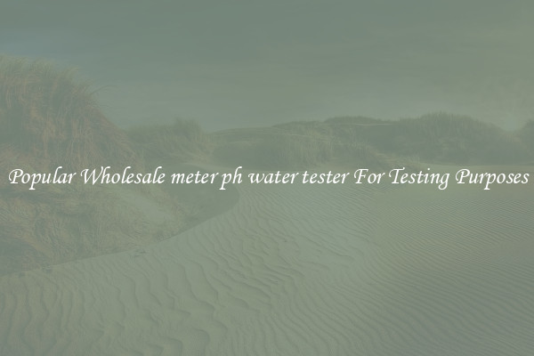 Popular Wholesale meter ph water tester For Testing Purposes