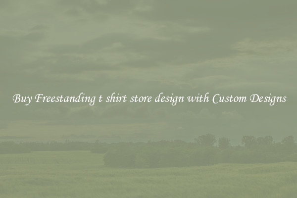 Buy Freestanding t shirt store design with Custom Designs