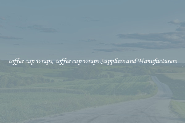 coffee cup wraps, coffee cup wraps Suppliers and Manufacturers