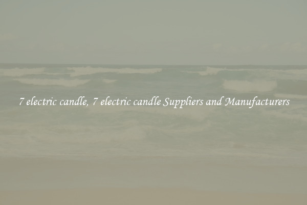 7 electric candle, 7 electric candle Suppliers and Manufacturers