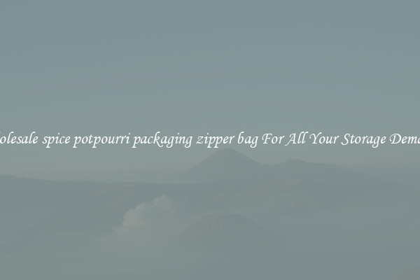 Wholesale spice potpourri packaging zipper bag For All Your Storage Demands