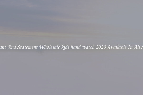 Elegant And Statement Wholesale kids hand watch 2023 Available In All Styles