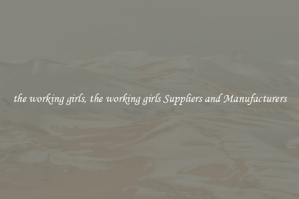the working girls, the working girls Suppliers and Manufacturers