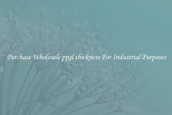 Purchase Wholesale ppgl thickness For Industrial Purposes
