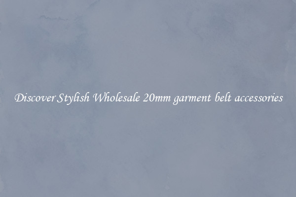 Discover Stylish Wholesale 20mm garment belt accessories