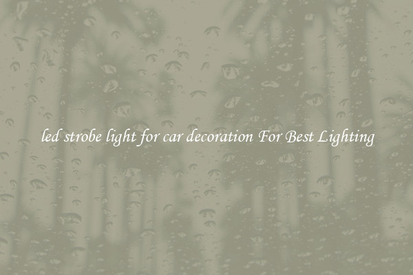 led strobe light for car decoration For Best Lighting