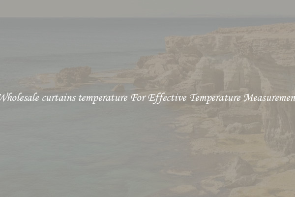Wholesale curtains temperature For Effective Temperature Measurement