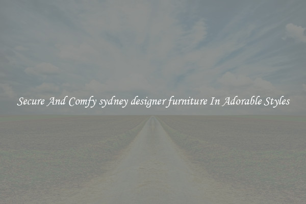 Secure And Comfy sydney designer furniture In Adorable Styles