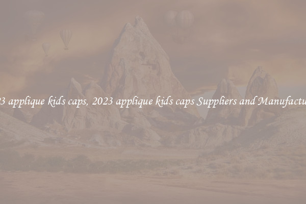 2023 applique kids caps, 2023 applique kids caps Suppliers and Manufacturers