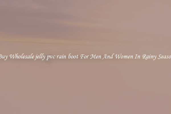 Buy Wholesale jelly pvc rain boot For Men And Women In Rainy Season