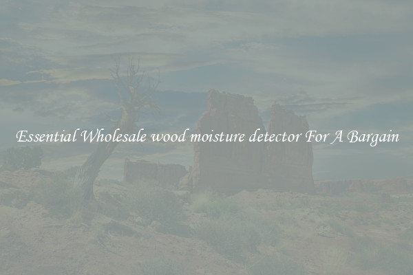 Essential Wholesale wood moisture detector For A Bargain