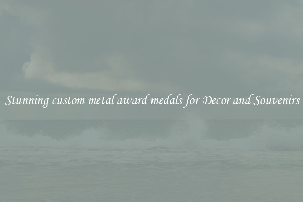 Stunning custom metal award medals for Decor and Souvenirs