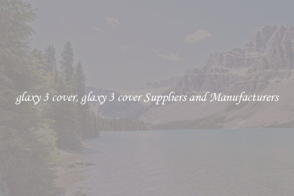 glaxy 3 cover, glaxy 3 cover Suppliers and Manufacturers