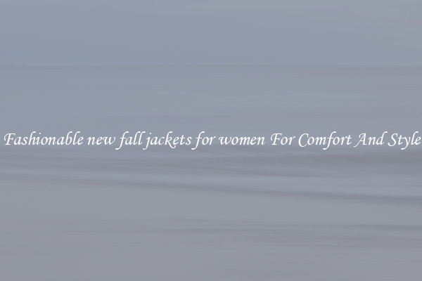 Fashionable new fall jackets for women For Comfort And Style