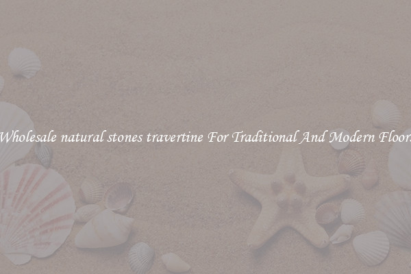 Wholesale natural stones travertine For Traditional And Modern Floors