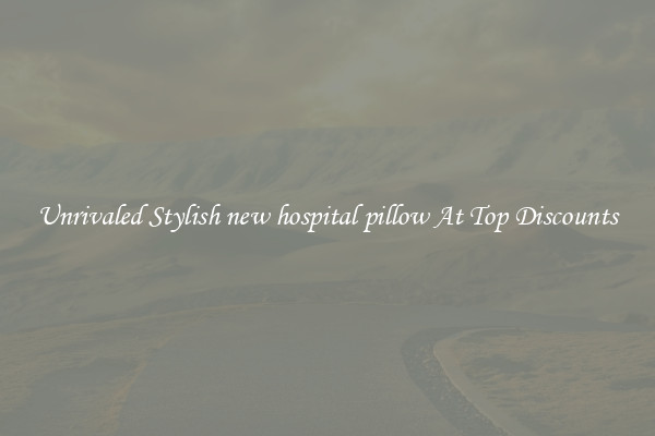 Unrivaled Stylish new hospital pillow At Top Discounts