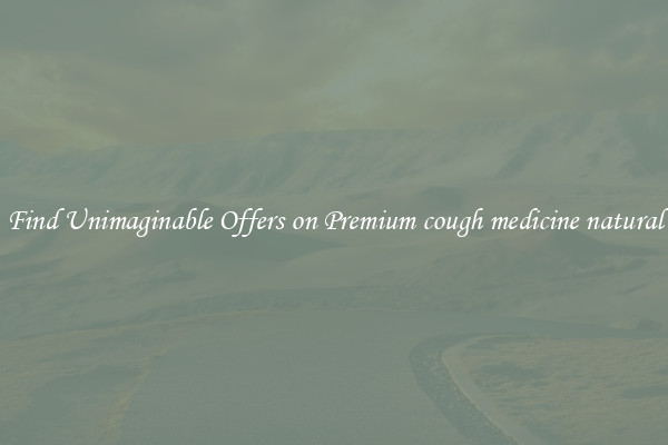 Find Unimaginable Offers on Premium cough medicine natural