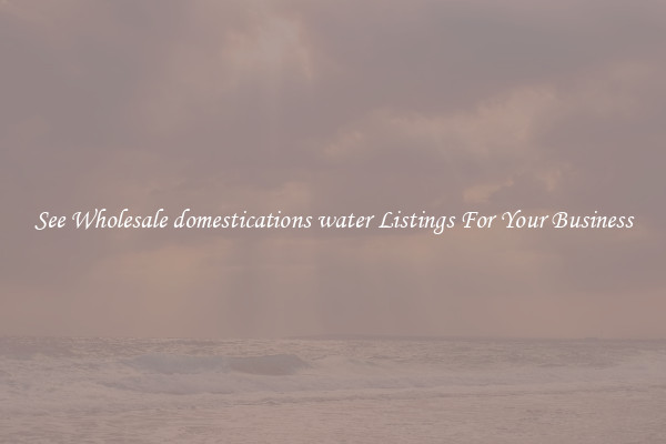 See Wholesale domestications water Listings For Your Business