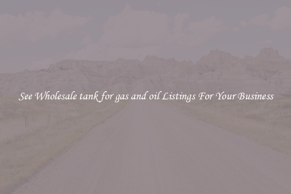 See Wholesale tank for gas and oil Listings For Your Business